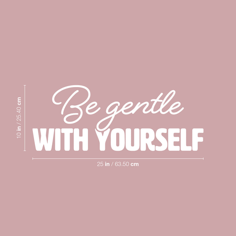 Vinyl Wall Art Decal - Be Gentle With Yourself - 10" x 25" - Trendy Inspiring Fun Optimistic Self Esteem Quote Sticker For Bedroom Closet Living Room School Office Coffee Shop Decor 4