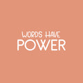 Vinyl Wall Art Decal - Words Have Power - 10" x 25" - Trendy Lovely Inspiring Optimistic Quote Sticker For Home Bedroom Living Room Closet Living Room School Office Coffee Shop Decor 1