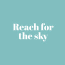 Vinyl Wall Art Decal - Reach For The Sky - 11" x 25" - Modern Fun Inspirational Quote Sticker For Home Living Room Kids Room Playroom Nursery Daycare Kindergarten Classroom Decor 2