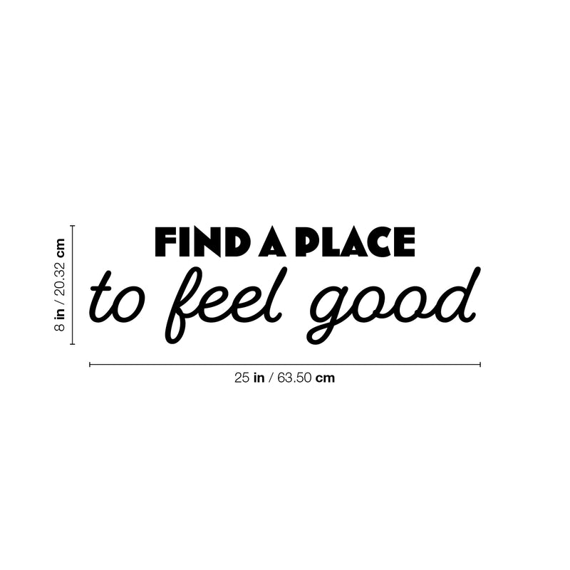 Vinyl Wall Art Decal - Find A Place To Feel Good - 8" x 25" - Trendy Motivating Lovely Positive Lifestyle Quote Sticker For Bedroom Closet Living Room Office School Coffee Shop Decor 4