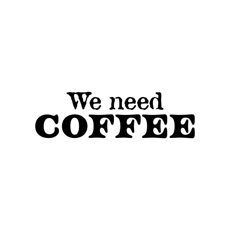 Vinyl Wall Art Decal - We Need Coffee - 7" x 25" - Trendy Fun Motivating Caffeine Lovers Quote Design Sticker For Kitchen Living Room Coffee Shop Restaurant Storefront Office Decor 1