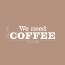Vinyl Wall Art Decal - We Need Coffee - 7" x 25" - Trendy Fun Motivating Caffeine Lovers Quote Design Sticker For Kitchen Living Room Coffee Shop Restaurant Storefront Office Decor 4