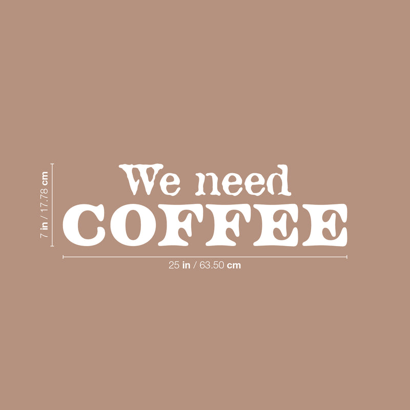 Vinyl Wall Art Decal - We Need Coffee - 7" x 25" - Trendy Fun Motivating Caffeine Lovers Quote Design Sticker For Kitchen Living Room Coffee Shop Restaurant Storefront Office Decor 4