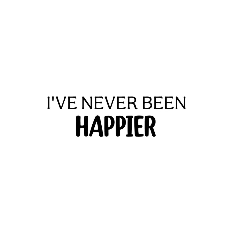 Vinyl Wall Art Decal - I've Never Been Happier - 7.5" x 25" - Modern Fun Inspiring Quote Sticker For Home Living Room Kids Room Playroom Nursery Daycare Kindergarten Classroom Decor 1