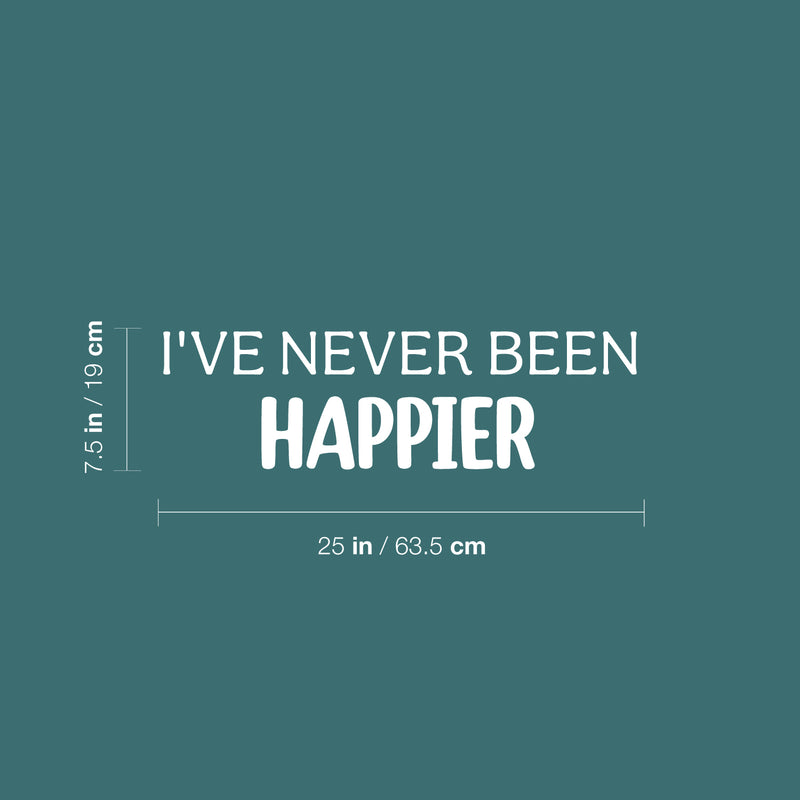 Vinyl Wall Art Decal - I've Never Been Happier - 7.5" x 25" - Modern Fun Inspiring Quote Sticker For Home Living Room Kids Room Playroom Nursery Daycare Kindergarten Classroom Decor 4