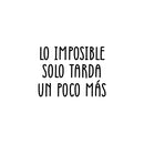 Vinyl Wall Art Decal - Lo Imposible Solo Tarda Un Poco Más / The Impposible Takes Just A Little Bit Longer - Motivational Spanish Quote Sticker For Home School Office Decor 1