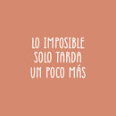 Vinyl Wall Art Decal - Lo Imposible Solo Tarda Un Poco Más / The Impposible Takes Just A Little Bit Longer - 17"x 30" - Motivational Spanish Quote Sticker For Home School Office Decor 1
