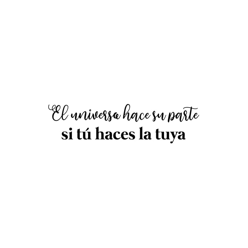 Vinyl Wall Art Decal - El Universo Hace Su Parte Si Tú Haces La Tuya / The Universe Does Its Part If You Do Yours - 6.5" x 25" - Good Vibes Spanish Quote Sticker For Home Office Decor 1