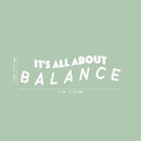 Vinyl Wall Art Decal - It's All About Balance - 7.5" x 25" - Trendy Motivating Positive Healthy Quote Sticker For Home Workout Room Yoga Dance Center Gym Fitness Lifestyle Decor 4