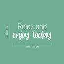 Vinyl Wall Art Decal - Relax And Enjoy Today - 11" x 25" - Trendy Inspiring Lovely Fun Quote Sticker For Home Bedroom Closet Bathroom Boutique Beauty Saloon Spa Office Decor 1