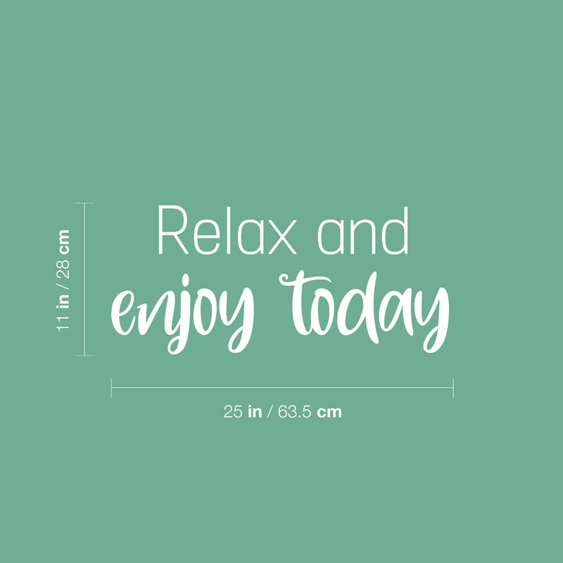 Vinyl Wall Art Decal - Relax And Enjoy Today - 11" x 25" - Trendy Inspiring Lovely Fun Quote Sticker For Home Bedroom Closet Bathroom Boutique Beauty Saloon Spa Office Decor 1