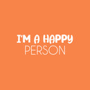 Vinyl Wall Art Decal - I'm A Happy Person - 9" x 25" - Happiness Life Modern Inspirational Positive Quote Sticker For Home Office Bedroom Living Room Coffee Shop Decor 1