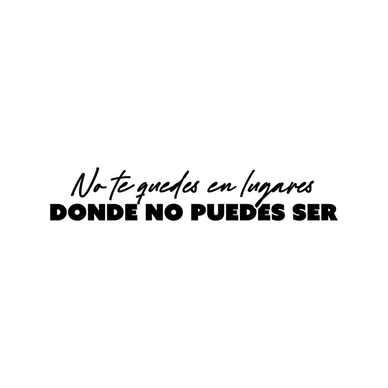 Vinyl Wall Art Decal - No Te Quedes En Lugares Donde No Puedes Ser / Don't Stay In Places Where You Can't Be - 6" x 30" - Inspiring Spanish Quote Sticker For Home School Office Decor 1