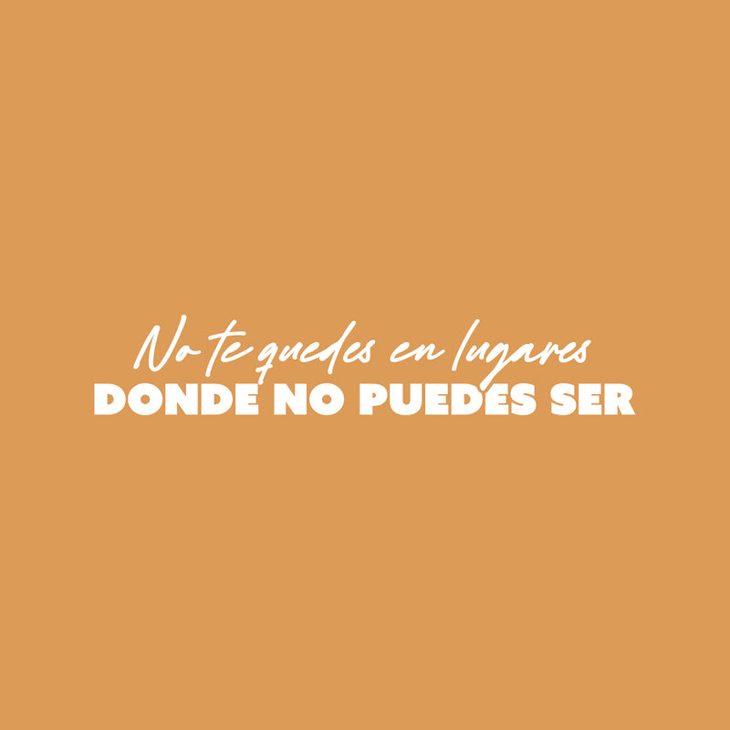 Vinyl Wall Art Decal - No Te Quedes En Lugares Donde No Puedes Ser / Don't Stay In Places Where You Can't Be - 6" x 30" - Inspiring Spanish Quote Sticker For Home School Office Decor 1