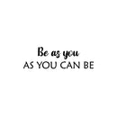 Vinyl Wall Art Decal - Be As You As You Can Be - 8" x 25" - Modern Optimistic Lovely Self Esteem Quote Sticker For Home Bedroom Closet Living Room Playroom Daycare Coffee Shop Decor 1
