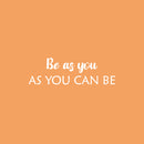 Vinyl Wall Art Decal - Be As You As You Can Be - 8" x 25" - Modern Optimistic Lovely Self Esteem Quote Sticker For Home Bedroom Closet Living Room Playroom Daycare Coffee Shop Decor 2