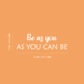 Vinyl Wall Art Decal - Be As You As You Can Be - 8" x 25" - Modern Optimistic Lovely Self Esteem Quote Sticker For Home Bedroom Closet Living Room Playroom Daycare Coffee Shop Decor 1