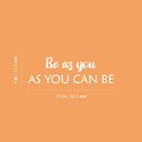Vinyl Wall Art Decal - Be As You As You Can Be - 8" x 25" - Modern Optimistic Lovely Self Esteem Quote Sticker For Home Bedroom Closet Living Room Playroom Daycare Coffee Shop Decor 1