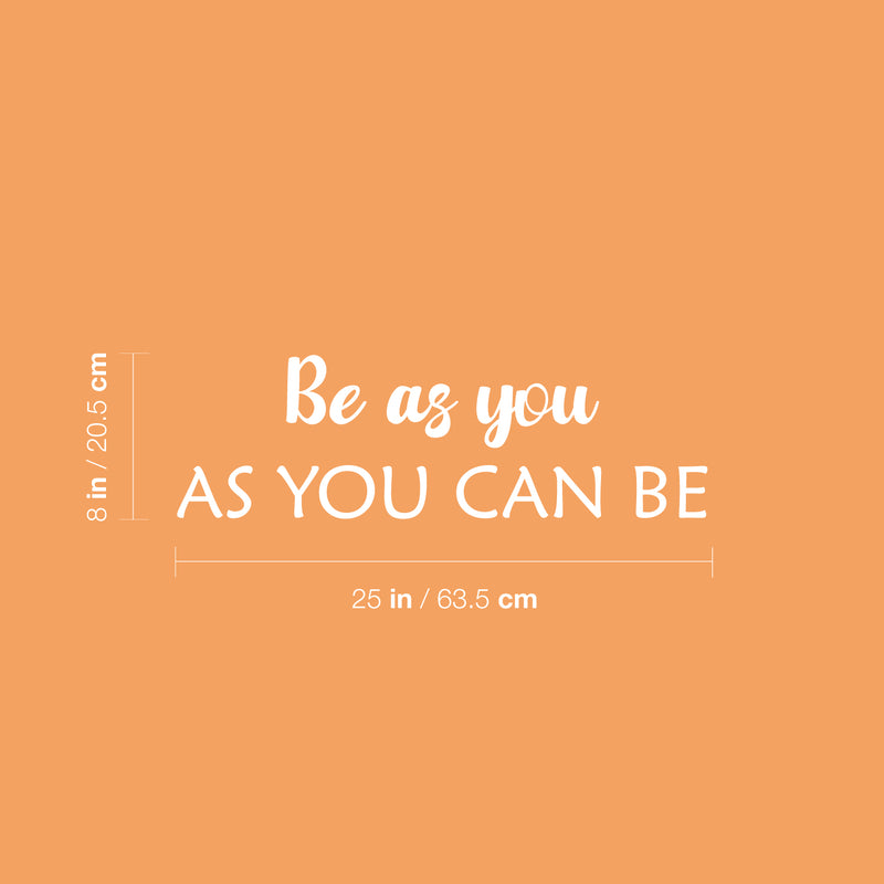 Vinyl Wall Art Decal - Be As You As You Can Be - 8" x 25" - Modern Optimistic Lovely Self Esteem Quote Sticker For Home Bedroom Closet Living Room Playroom Daycare Coffee Shop Decor 1