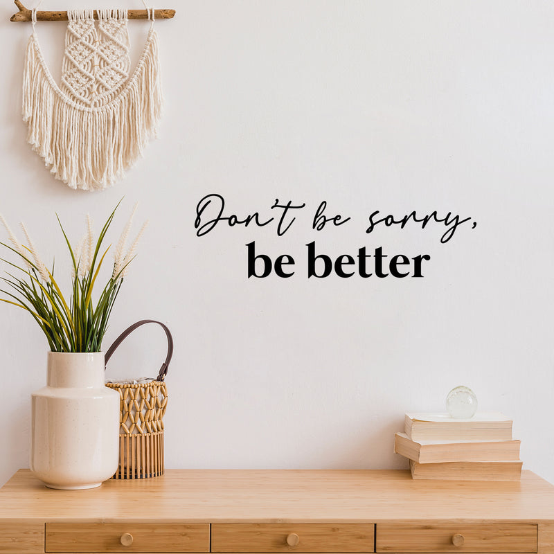 Vinyl Wall Art Decal - Don't Be Sorry Be Better - 7. Trendy Inspiring Positive Quote Sticker For Home Bedroom Closet Living Room School Office Coffee Shop Decor 2