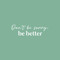 Vinyl Wall Art Decal - Don't Be Sorry; Be Better - 7.5" x 25" - Trendy Motivational Positive Quote Sticker For Home Bedroom Closet Living Room School Office Coffee Shop Decor 1