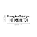 Vinyl Wall Art Decal - Dreams Should Fuel You Not Define You - 7.5" x 25" - Trendy Inspiring Positive Quote Sticker For Home Bedroom Closet Living Room School Office Coffee Shop Decor 4