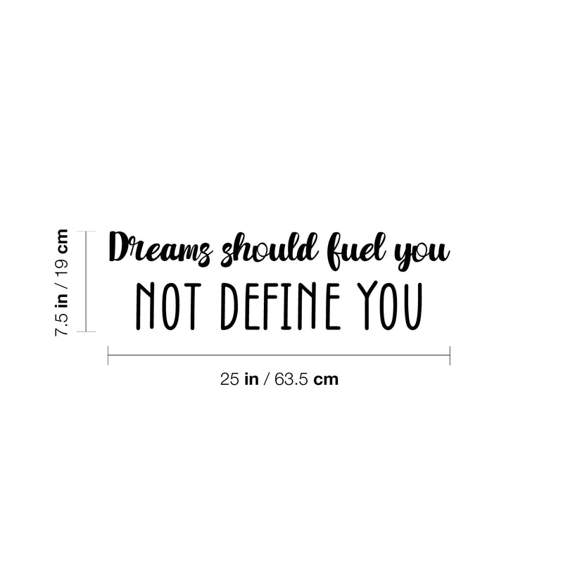 Vinyl Wall Art Decal - Dreams Should Fuel You Not Define You - 7.5" x 25" - Trendy Inspiring Positive Quote Sticker For Home Bedroom Closet Living Room School Office Coffee Shop Decor 4