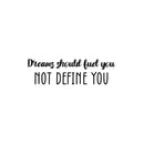 Vinyl Wall Art Decal - Dreams Should Fuel You Not Define You - 7.5" x 25" - Trendy Inspiring Positive Quote Sticker For Home Bedroom Closet Living Room School Office Coffee Shop Decor 1