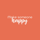 Vinyl Wall Art Decal - Make Someone Happy - 9" x 25" - Trendy Fun Motivating Lovely Quote Sticker For Home Bedroom Closet Living Room Playroom Classroom Coffee Shop Office Decor 2