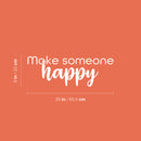 Vinyl Wall Art Decal - Make Someone Happy - 9" x 25" - Trendy Fun Motivating Lovely Quote Sticker For Home Bedroom Closet Living Room Playroom Classroom Coffee Shop Office Decor 1