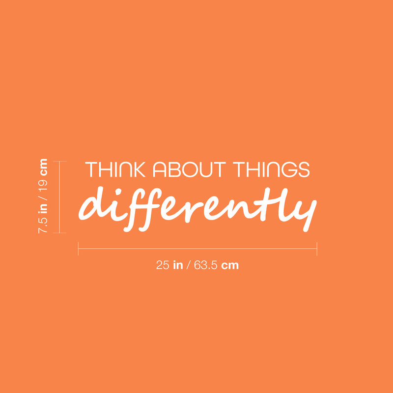 Vinyl Wall Art Decal - Think About Things Differently - 7.5" x 25" - Trendy Motivational Positive Work Quote Sticker For Office Coffee Shop Classroom School Home Living Room Decor 1