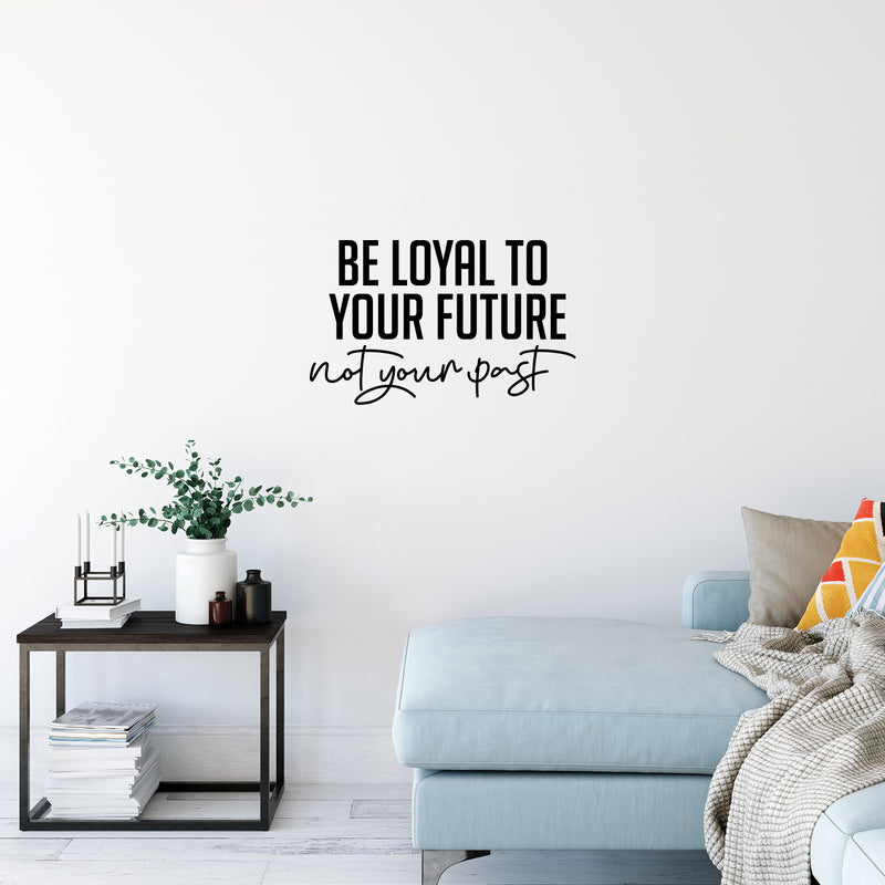 Vinyl Wall Art Decal - Be Loyal To Your Future Not Your Past - Trendy Motivational Positive Lifestyle Quote Sticker For Home Closet Living Room School Office Coffee Shop Decor 3