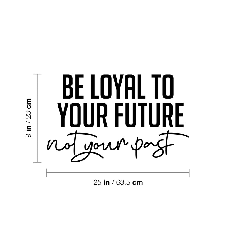 Vinyl Wall Art Decal - Be Loyal To Your Future Not Your Past - Trendy Motivational Positive Lifestyle Quote Sticker For Home Closet Living Room School Office Coffee Shop Decor 4