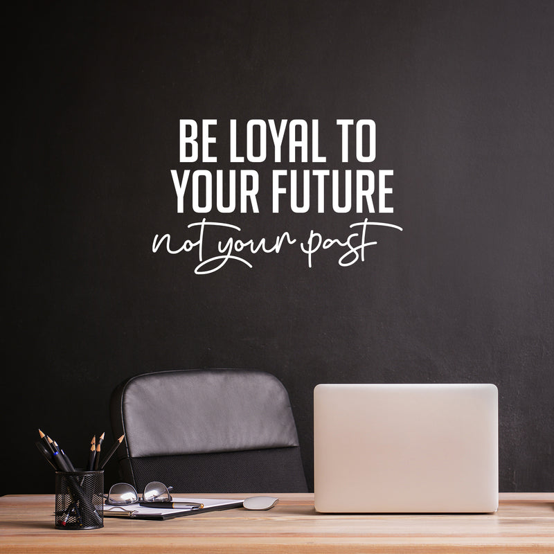 Vinyl Wall Art Decal - Be Loyal To Your Future Not Your Past - 9" x 25" - Trendy Motivational Positive Lifestyle Quote Sticker For Home Closet Living Room School Office Coffee Shop Decor 2