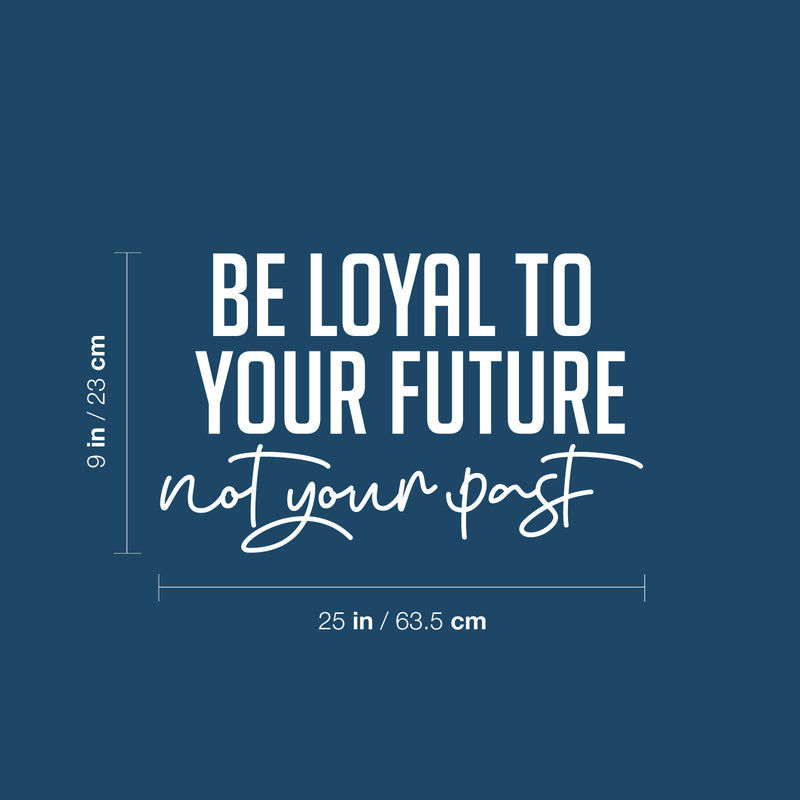 Vinyl Wall Art Decal - Be Loyal To Your Future Not Your Past - 9" x 25" - Trendy Motivational Positive Lifestyle Quote Sticker For Home Closet Living Room School Office Coffee Shop Decor 4