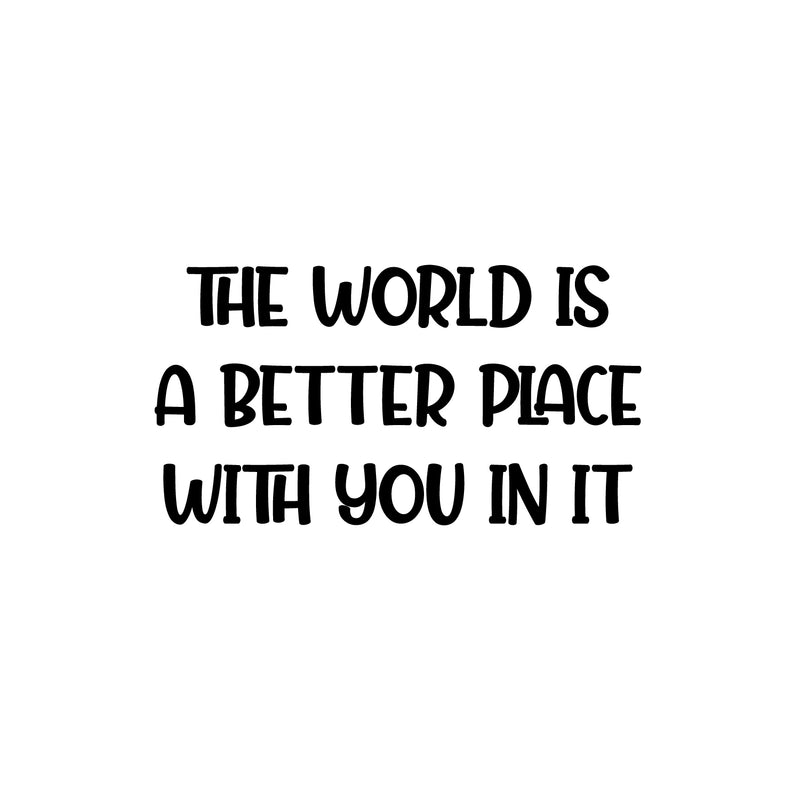 Vinyl Wall Art Decal - The World Is A Better Place - 13.5" x 25" - Modern Lovely Inspirational Quote Sticker For Home Bedroom Closet Living Room Playroom Daycare Classroom Decor 1