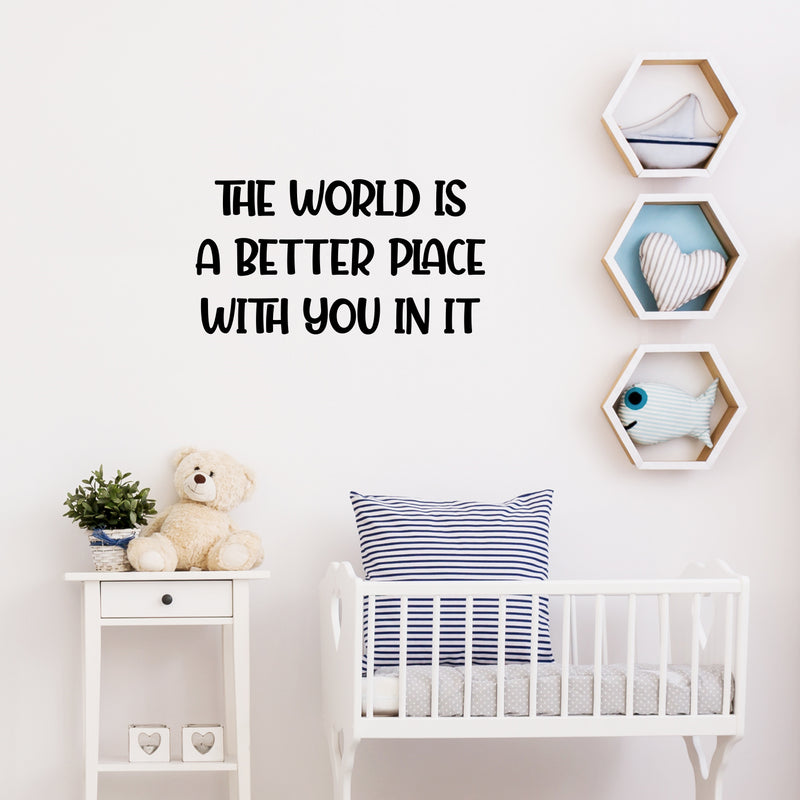 Vinyl Wall Art Decal - The World Is A Better Place - 13.5" x 25" - Modern Lovely Inspirational Quote Sticker For Home Bedroom Closet Living Room Playroom Daycare Classroom Decor 3