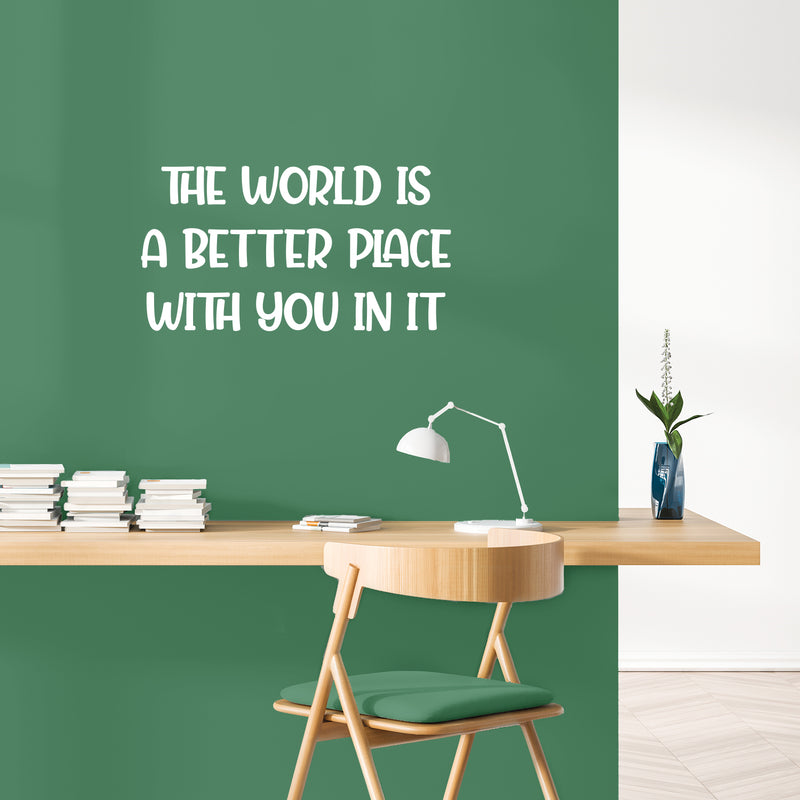 Vinyl Wall Art Decal - The World Is A Better Place - 13.5" x 25" - Modern Lovely Inspirational Quote Sticker For Home Bedroom Closet Living Room Playroom Daycare Classroom Decor 3