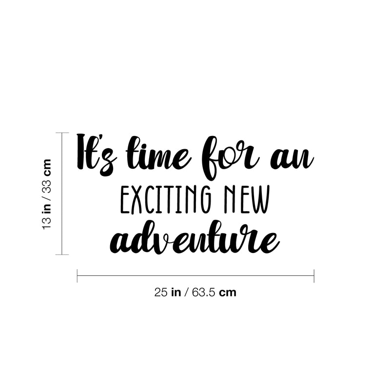 Vinyl Wall Art Decal - It's Time For An Exciting New Adventure - 13" x 25" - Trendy Fun Inspiring Quote Sticker For Living Room Kids Room Playroom Daycare Kindergarten Classroom Decor 4