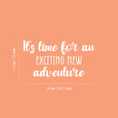 Vinyl Wall Art Decal - It's Time For An Exciting New Adventure - 13" x 25" - Trendy Fun Inspiring Quote Sticker For Living Room Kids Room Playroom Daycare Kindergarten Classroom Decor 4