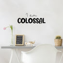 Vinyl Wall Art Decal - I Am Colossal - 9. Trendy Fun Inspiring Positive Quote Sticker For Home Living Room Kids Room Playroom Daycare Kindergarten Classroom Decor 2