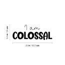 Vinyl Wall Art Decal - I Am Colossal - 9. Trendy Fun Inspiring Positive Quote Sticker For Home Living Room Kids Room Playroom Daycare Kindergarten Classroom Decor 4
