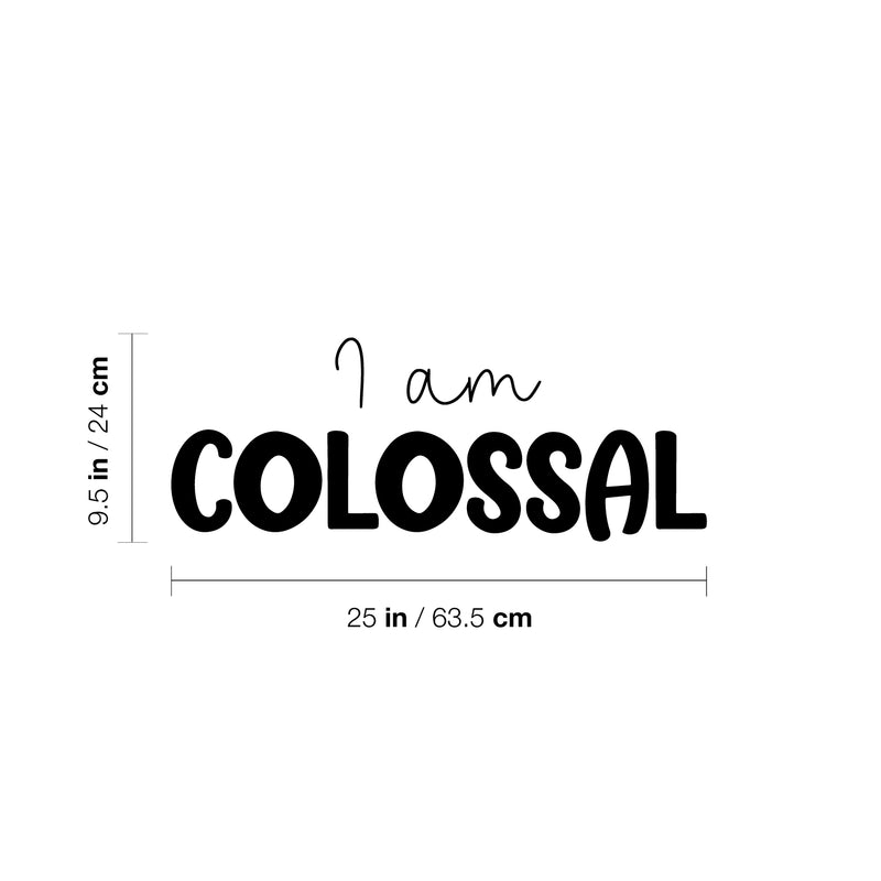 Vinyl Wall Art Decal - I Am Colossal - 9.5" x 25" - Trendy Fun Inspiring Positive Quote Sticker For Home Living Room Kids Room Playroom Daycare Kindergarten Classroom Decor 4