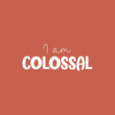 Vinyl Wall Art Decal - I Am Colossal - 9.5" x 25" - Trendy Fun Inspiring Positive Quote Sticker For Home Living Room Kids Room Playroom Daycare Kindergarten Classroom Decor 2
