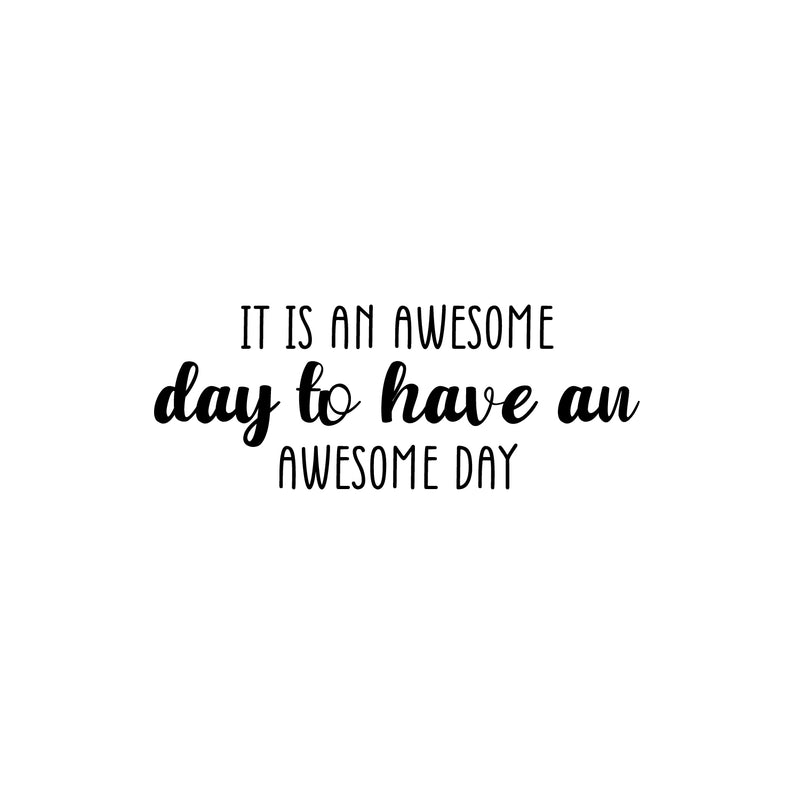 Vinyl Wall Art Decal - It Is An Awesome Day To Have An awesome Day - 9.5" x 25" - Trendy Fun Good Vibes Quote Sticker For Closet Living Room Playroom School Coffee Shop Office Decor 1