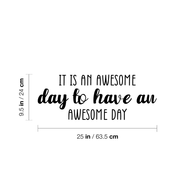 Vinyl Wall Art Decal - It Is An Awesome Day To Have An awesome Day - 9.5" x 25" - Trendy Fun Good Vibes Quote Sticker For Closet Living Room Playroom School Coffee Shop Office Decor 4