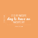 Vinyl Wall Art Decal - It Is An Awesome Day To Have An awesome Day - 9.5" x 25" - Trendy Fun Good Vibes Quote Sticker For Closet Living Room Playroom School Coffee Shop Office Decor 4