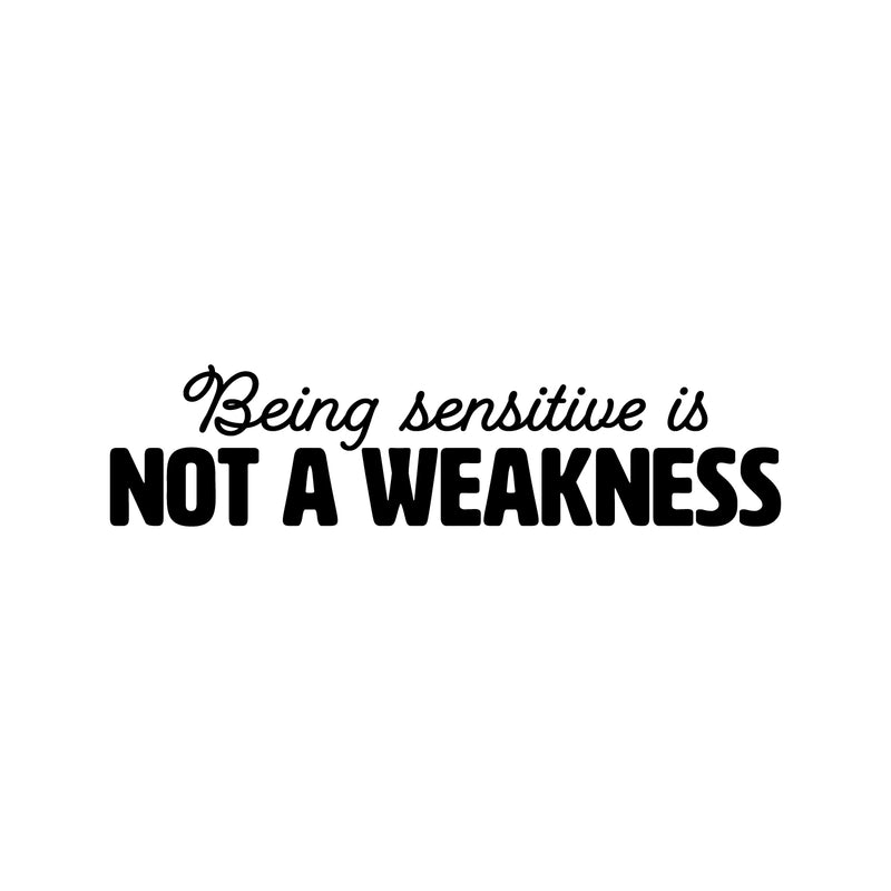 Vinyl Wall Art Decal - Being Sensitive Is Not A Weakness - 6" x 25" - Trendy Inspiring Motivating Lovely Quote Sticker For Bedroom Closet Living Room Coffee Shop Office Decor 1