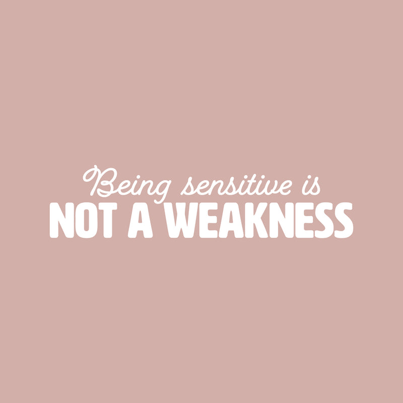 Vinyl Wall Art Decal - Being Sensitive Is Not A Weakness - 6" x 25" - Trendy Inspiring Motivating Lovely Quote Sticker For Bedroom Closet Living Room Coffee Shop Office Decor 1