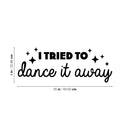 Vinyl Wall Art Decal - I Tried To Dance It Away - Trendy Motivating Fun Positive Quote Sticker For Home Living Room Playroom Girls Boys Room Yoga Ballet Classes Decor 4